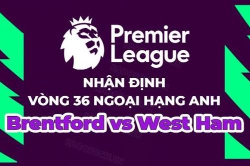 Nhận định, soi kèo Brentford vs West Ham, 20h00 ngày 14/5 - Vòng 36 Ngoại hạng Anh