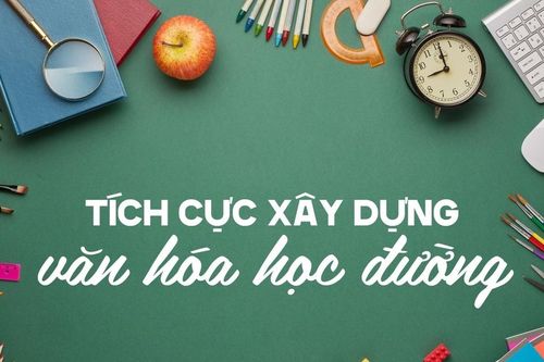 Tích cực xây dựng văn hóa học đường