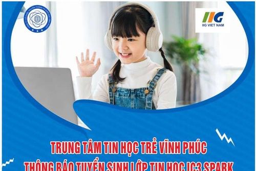 Trung tâm Tin học Trẻ Vĩnh Phúc được cấp phép đào tạo thi chứng chỉ IC3 Spark