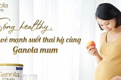 Sống Healthy, khỏe mạnh suốt thai kỳ cùng Ganola Mum