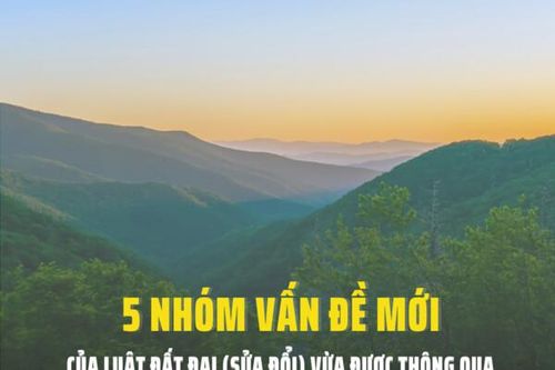 5 nhóm vấn đề mới của Luật Đất đai (sửa đổi)