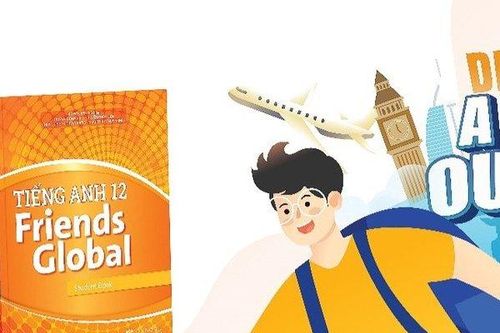 Vươn tầm thế giới cùng SGK tiếng Anh 12 Friends Global