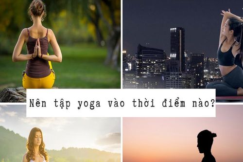 Nên tập yoga vào thời gian nào trong ngày để tối ưu hiệu quả?