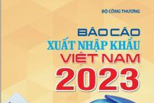 Ngày 16/5, Bộ Công Thương công bố 'Báo cáo xuất nhập khẩu Việt Nam 2023'