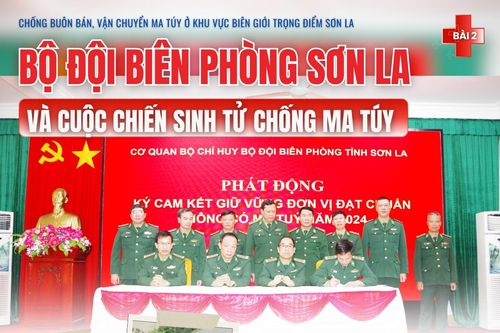 Bài 2: Bộ đội Biên phòng Sơn La và cuộc chiến sinh tử chống ma túy