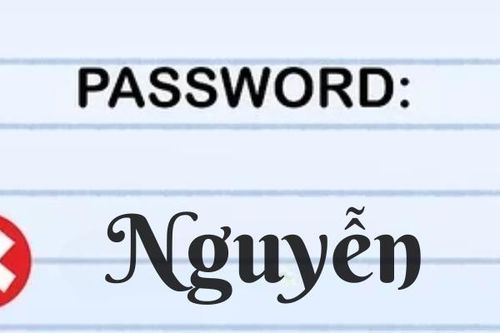 Lý do không dùng họ 'Nguyễn' để đặt mật khẩu