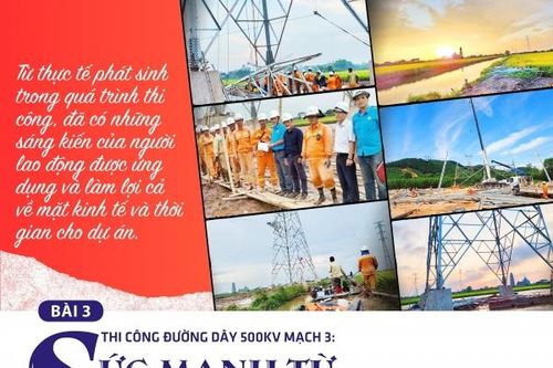 Bài 3: Thi công đường dây 500kV mạch 3: Sức mạnh từ sự đoàn kết, sáng tạo