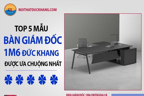 Top 5 mẫu bàn giám đốc 1m6 Đức Khang được ưa chuộng nhất