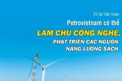 Petrovietnam có thể làm chủ công nghệ, phát triển các nguồn năng lượng sạch