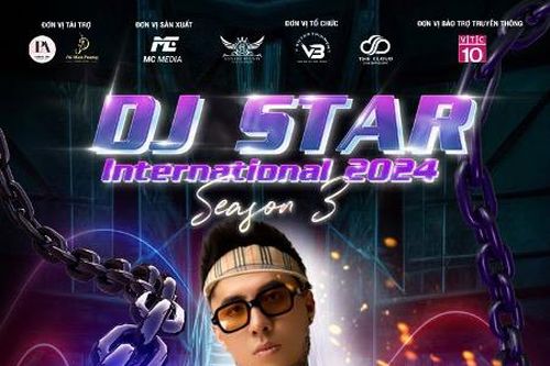 Chung kết DJ Star International 2024 diễn ra vào đầu tháng 11/2024