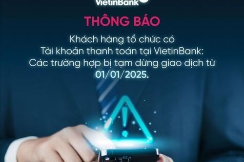 VietinBank thông báo các trường hợp khách hàng, tổ chức bị tạm dừng giao dịch từ đầu năm 2025