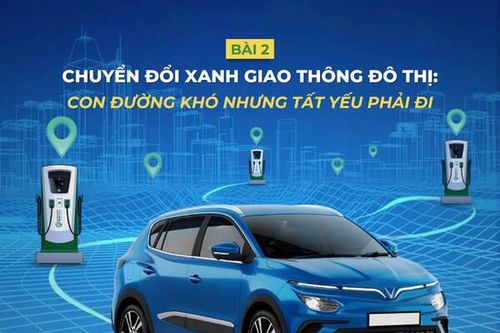 Bài 2: Chuyển đổi xanh giao thông đô thị: Con đường khó nhưng tất yếu phải đi