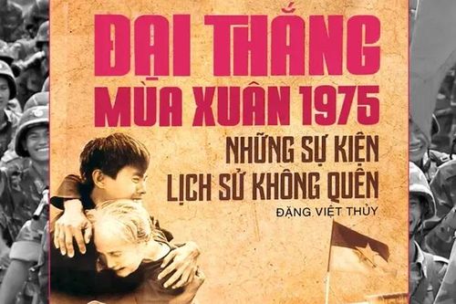 'Đại thắng mùa Xuân 1975 – Những sự kiện lịch sử không quên'