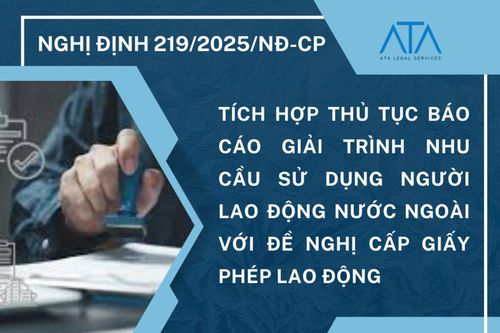 Nghị định 219/2025: Tích hợp thủ tục giải trình nhu cầu lao động nước ngoài và đề nghị cấp giấy phép