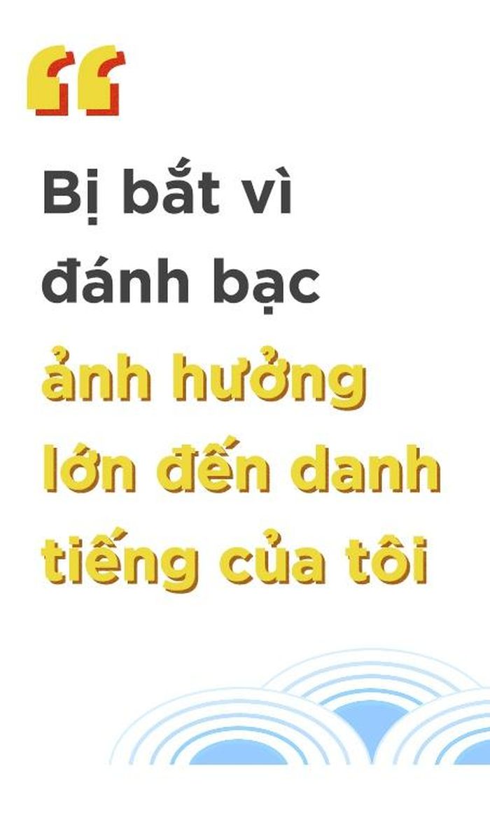 - Anh có hối hận vì lỡ đánh bạc?
