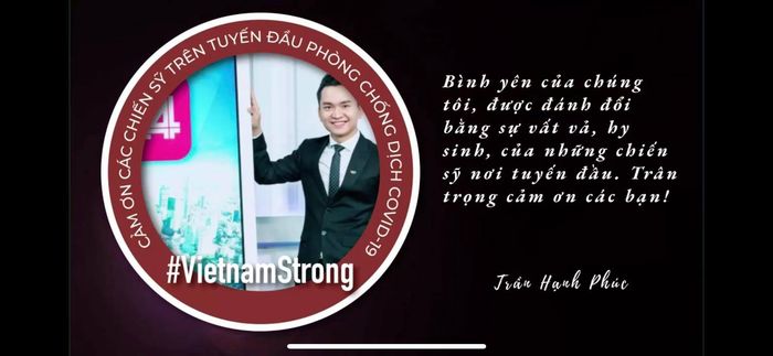 BTV Hạnh Phúc gửi lời cảm ơn đến các chiến sĩ nói tuyến đầu chống dịch: “Bình yên của chúng tôi được đánh đổi bằng sự vất vả, hy sinh của những chiến sĩ nới tuyến đầu. Trân trọng cảm ơn các bạn!”.