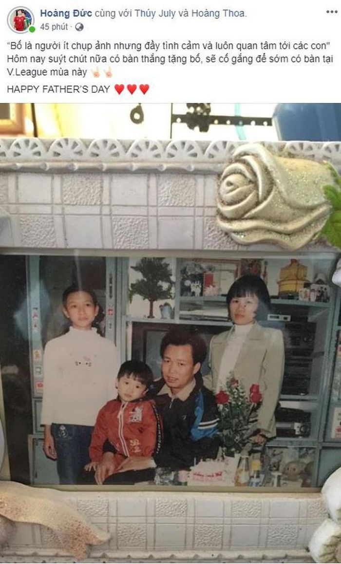  Cũng trong dịp Father's Day 2019, cầu thủ Hoàng Đức từng có những dòng tâm sự về cha nhận được nhiều sự chú ý. Chàng cầu thủ quê Hải Dương muốn trong ngày đặc biệt ghi một bàn thắng để tặng cha. Nhưng đáng tiếc là trận đó lần đó do thiếu may mắn nên Hoàng Đức đã không có cơ hội ghi bàn. Tuy nhiên, đó là động lực để nam cầu thủ cố gắng hơn. 