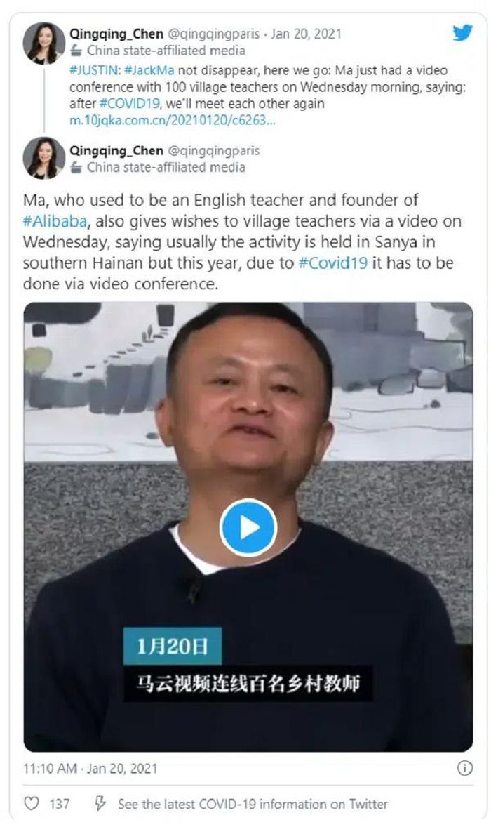 "Jack Ma không biến mất. Ông ấy vừa có cuộc họp trực tuyến với 100 giáo viên vùng nông thôn vào 20/1. Jack Ma nói chúng ta sẽ gặp lại nhau khi dịch bệnh qua đi", tài khoản Qingqing Chen, phóng viên của Global Times viết trên Twitter.