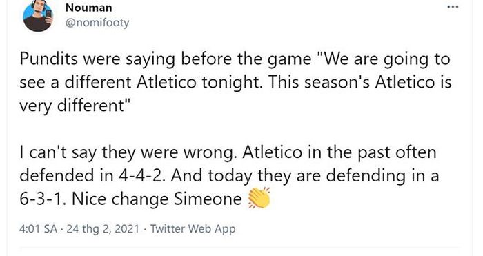"Bình luận viên trước trận đấu nói rằng 'Chúng ta sẽ thấy một Atletico rất khác tối nay. Mùa này, Atletico rất khác. Tôi không thể nói họ sai. Trước đây, Atletico phòng ngự với sơ đồ 4-4-2. Hôm nay, họ phòng ngự với sơ đồ 6-3-1. Sự thay đổi tuyệt vời đến từ Simeone", một CĐV mỉa mai.