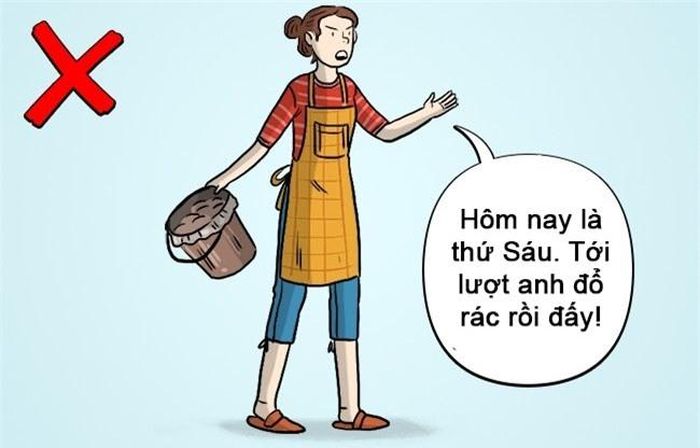 Việc nhà: Tâm lý học hiện đại cho thấy những quy định nghiêm ngặt về việc nhà cũng có thể là nguyên nhân dẫn đến ly hôn. Những quy tắc cứng nhắc sẽ khiến ngôi nhà của bạn trở thành nơi căng thẳng và mệt mỏi thay vì một nơi ấm áp và yêu thương.