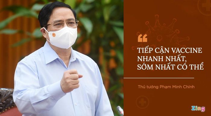  Chủ trì cuộc làm việc với Bộ Y tế ngày 15/5, Thủ tướng Phạm Minh giải thích quan điểm "chủ động tấn công" là phải xét nghiệm chủ động, tích cực hơn nữa, thực hiện chiến lược vaccine, tăng cường tiếp cận các nguồn, mua vaccine theo đúng kế hoạch và tổ chức tiêm hiệu quả, đúng ưu tiên. “Phải tiếp cận vaccine nhanh nhất, sớm nhất có thể, cần tích cực hơn nữa, quyết liệt hơn nữa, cụ thể hơn nữa cả về số lượng, chất lượng, vấn đề thanh toán, tiến độ”, Thủ tướng chỉ đạo. 