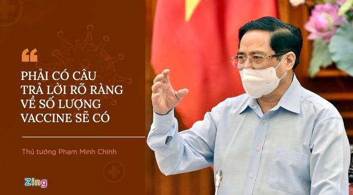  Luôn thể hiện thái độ quyết liệt và cụ thể trong các chỉ đạo, Thủ tướng Phạm Minh Chính lưu ý nếu không có giải pháp thần tốc, mạnh mẽ trong chống dịch, chúng ta sẽ phải gánh hậu quả khôn lường. Thủ tướng yêu cầu Bộ Y tế có câu trả lời rõ ràng về số lượng vaccine sẽ có theo ngày tháng cụ thể trong thời gian tới. Bộ Ngoại giao chủ động, tích cực tham gia vào quá trình tìm kiếm nguồn cung. 