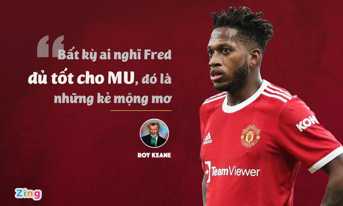  Keane thốt ra điều này sau trận thua 0-2 của MU trước Man City vào tháng 11/2021. Hôm đó, Fred và hàng tiền vệ MU chỉ biết đuổi theo các pha ban bật của cầu thủ "The Citizens". Giai đoạn đầu mùa giải 2021/22 là lúc Fred chạm đáy phong độ, liên tục là đề tài bị chỉ trích trên mặt báo và truyền hình. 