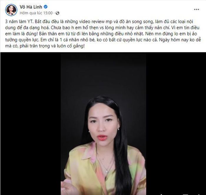 Hà Linh cũng nhắn nhủ tới những người đã theo dõi và ủng hộ cô trong suốt chặng đường dài: “Qua sự việc này, đây cũng là một cơ hội để mình nhìn nhận lại và phát triển những nội dung tốt hơn trong các video sắp tới. Đây không chỉ là sự nghiệp mà còn là đam mê trong suốt 3 năm qua của mình."