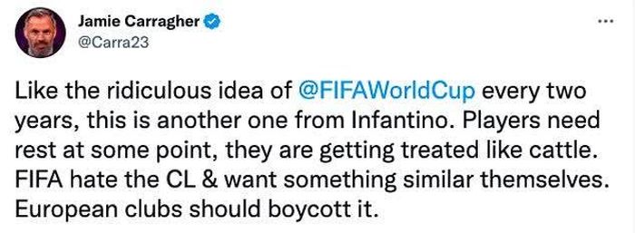 "Cứ 2 năm FIFA lại có một ý tưởng kỳ cục. Lần này, một ý tưởng khác lại đến từ Infantino. Các cầu thủ cần nghỉ ngơi ở 1 số thời điểm, họ đang bị đối xử như gia súc. FIFA căm ghét Champions League và muốn tạo ra một thứ tương tự nhưng thuộc về họ. Các đội bóng châu Âu nên tẩy chay nó"