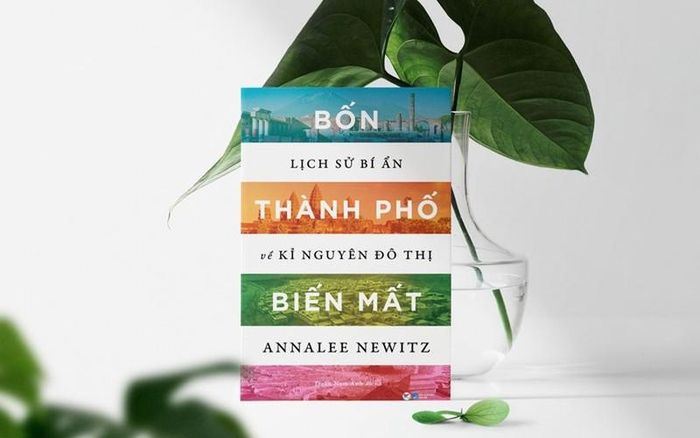 Cuốn sách "Bốn thành phố biến mất - Lịch sử bí ẩn về kỉ nguyên đô thị".