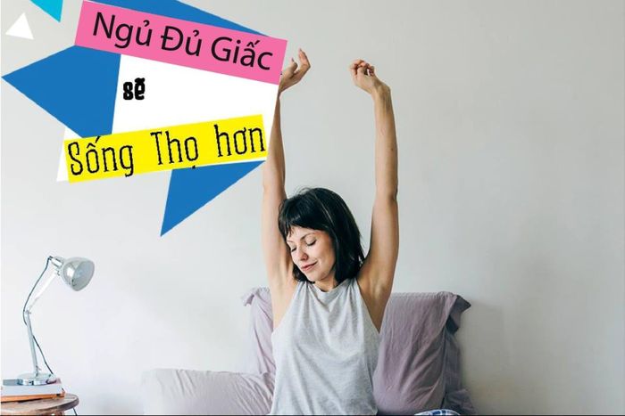 Ngủ đủ giấc sẽ sống thọ hơn.