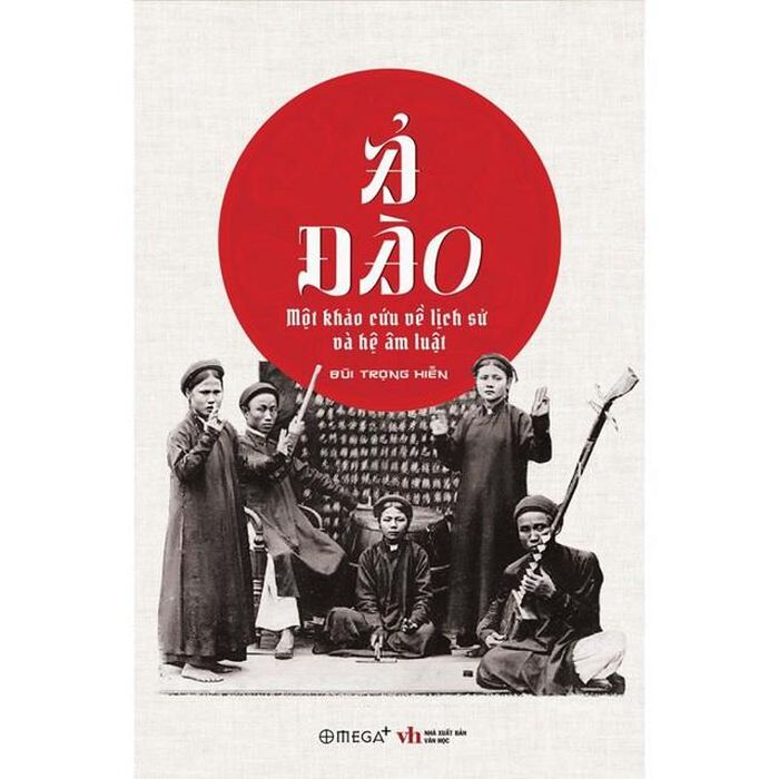 Sách “Ả đào: Một khảo cứu về lịch sử và hệ âm luật” (NXB Văn học, Omega Plus)