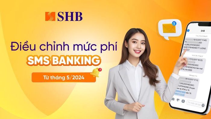 SHB điều chỉnh phí báo biến động số dư qua tin nhắn từ năm tháng 5/2024.