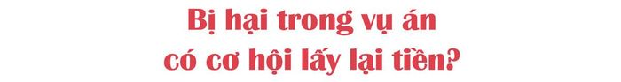 Vụ án này cho thấy thủ đoạn “đánh” vào lòng tham vẫn là dễ dụ dỗ nhà nhà, người người “móc hầu bao” làm giàu?