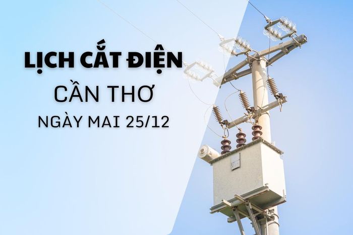 Lịch cắt điện Cần Thơ ngày mai 25/12 cập nhật mới nhất