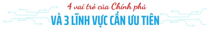 - Như ông nói thì vai trò của Chính phủ trong việc thúc đẩy CĐS ở Việt Nam là cực kỳ quan trọng. Vậy vai trò đó cụ thể là gì?