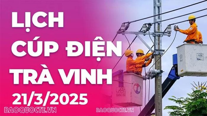 Lịch cúp điện Trà Vinh hôm nay ngày 21/3/2025