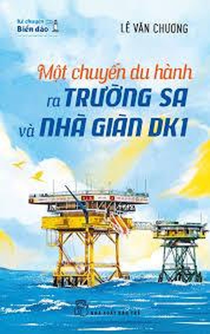 Cuốn sách "Một chuyến du hành ra Trường Sa và Nhà giàn DK1" của nhà báo Lê Văn Chương