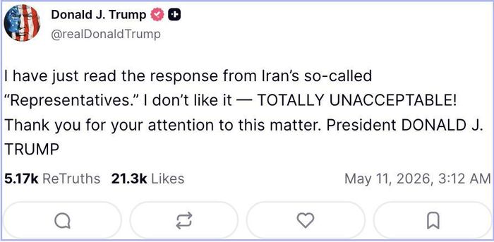 Trong một bài đăng trên nền tảng mạng xã hội Truth Social, Tổng thống Mỹ Donald Trump cho biết: “Tôi vừa đọc phản hồi từ những người được gọi là ‘đại diện’ của Iran”, đồng thời nhấn mạnh: “Tôi không thích nó - HOÀN TOÀN KHÔNG THỂ CHẤP NHẬN ĐƯỢC!” Ảnh chụp màn hình