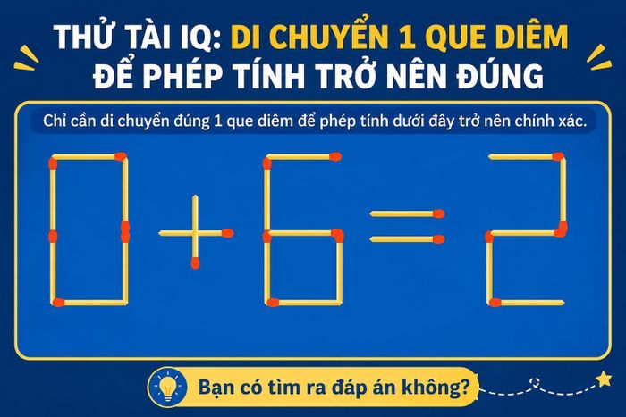 Di chuyển 1 que diêm để phép tính trở nên chính xác nhất.