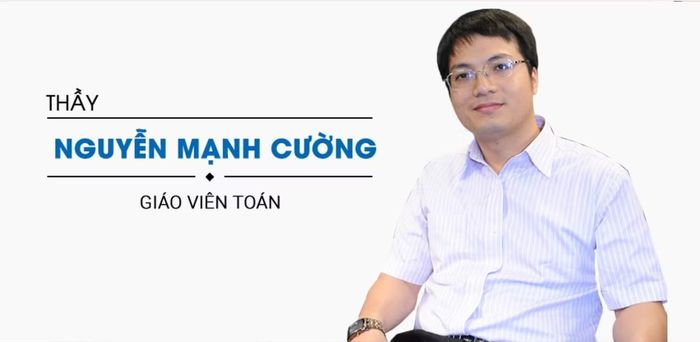 Thầy Nguyễn Mạnh Cường - giáo viên môn Toán Hệ thống giáo dục HOCMAI.