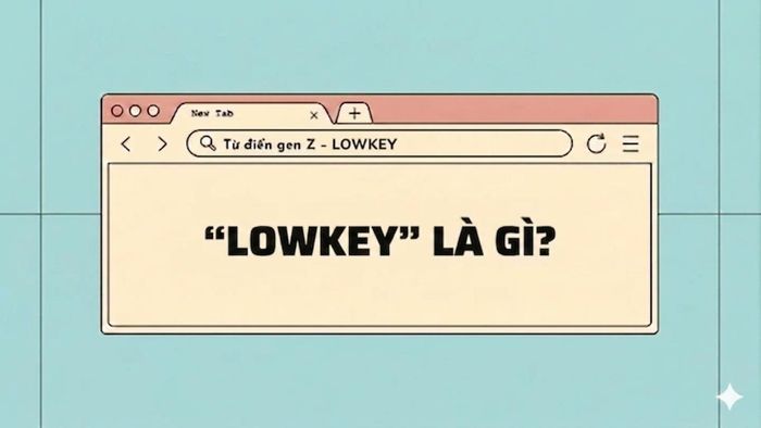 Giải mã từ điển gen Z: 'Lowkey là gì?'.