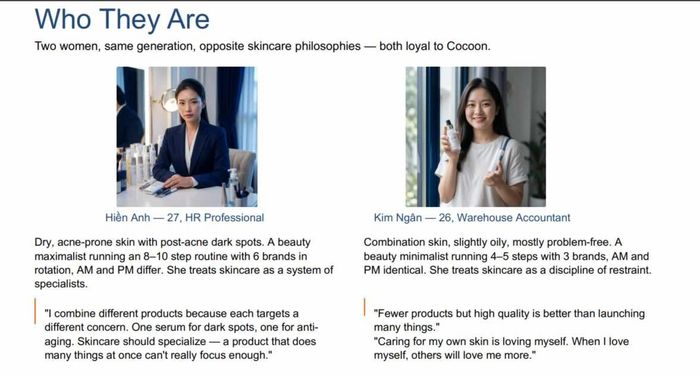 Hai người dùng Cocoon được Q&Me phỏng vấn, đại diện cho hai triết lý chăm sóc da khác nhau. Hiền Anh, 27 tuổi, làm nhân sự, theo lối cầu kỳ với 8 đến 10 bước cùng 6 thương hiệu. Kim Ngân, 26 tuổi, làm kế toán kho, theo lối tối giản với 4 đến 5 bước và chỉ 3 thương hiệu. Ảnh chụp báo cáo của Q&Me