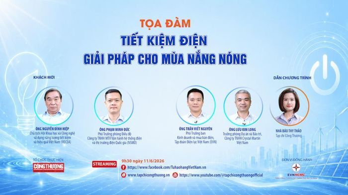 Tọa đàm với chủ đề: "Tiết kiệm điện: Giải pháp cho mùa nắng nóng" sẽ phát trực tuyến trên nền tảng Tạp chí Công Thương điện tử; Fanpage Tự hào hàng Việt Nam và Kênh Youtube Tạp chí Công Thương vào 9h30 Thứ Năm ngày 11/6/2026.