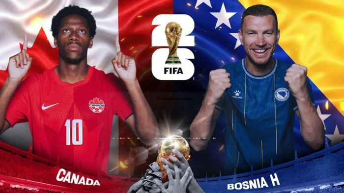 Lịch thi đấu World Cup 2026: Canada gặp Bosnia - Herzegovina