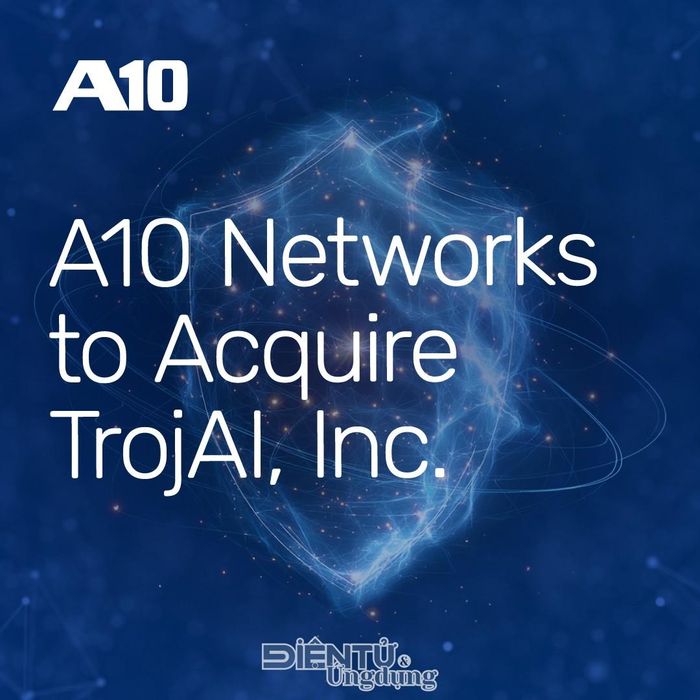 A10 Networks chính thức hoàn tất thương vụ thâu tóm TrojAI Inc.,