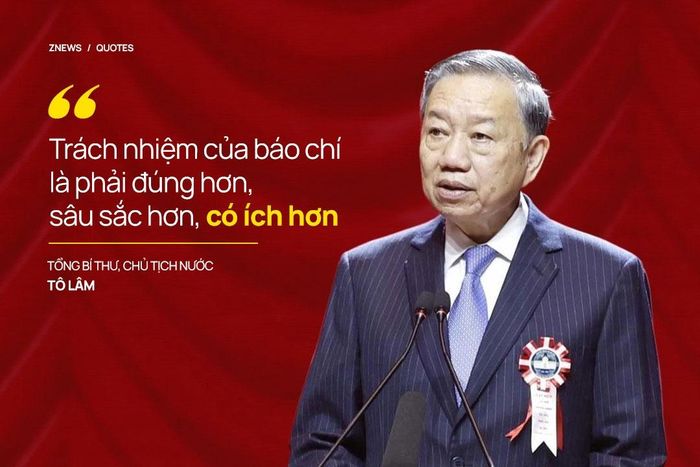  "Vì vậy, trách nhiệm của báo chí không chỉ là nhanh hơn, mà trước hết phải đúng hơn, sâu sắc hơn, có ích hơn", Tổng Bí thư, Chủ tịch nước Tô Lâm đúc kết. 