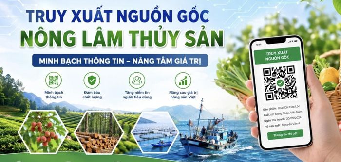 Sẵn sàng truy xuất nguồn gốc nông lâm thủy sản từ 1/7/2026.