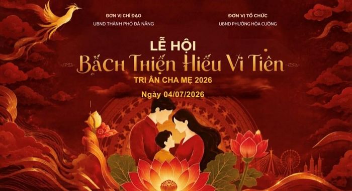 Lễ hội “Bách thiện hiếu vi tiên” - Tri ân cha mẹ 2026 sẽ diễn ra ngày 4.7 tới đây, tại Phố đi bộ Bạch Đằng (phường Hòa Cường, TP. Đà Nẵng)
