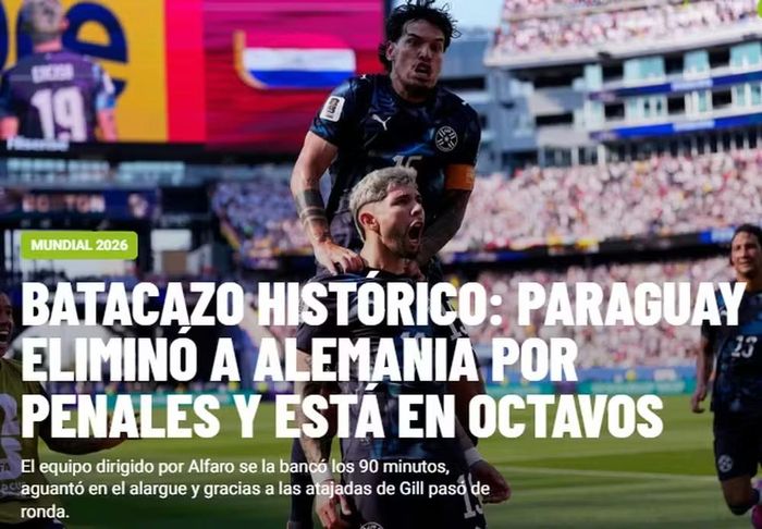  Tờ Olé của Argentina dùng từ "Cú sốc lịch sử" để nói về chiến công của Paraguay. Họ chiến đấu không biết mệt mỏi sau 120 phút và giành chiến thắng trên chấm penalty, qua đó bước vào vòng 1/8 World Cup 2026 với sự vỡ òa của người hâm mộ. 